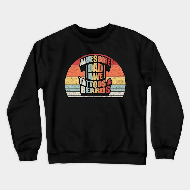 Awesome Dads Have Tattoos And Beards Dad Life Gift For Dad Husband Father's Day Gift Crewneck Sweatshirt by SomeRays